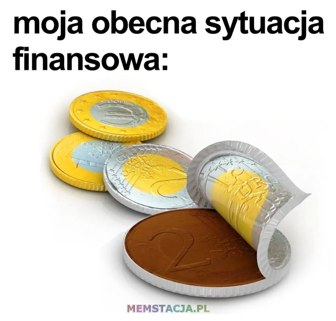 Mem przedstawiający czekoladki w kształcie monet euro: 'moja obecna sytuacja finansowa'