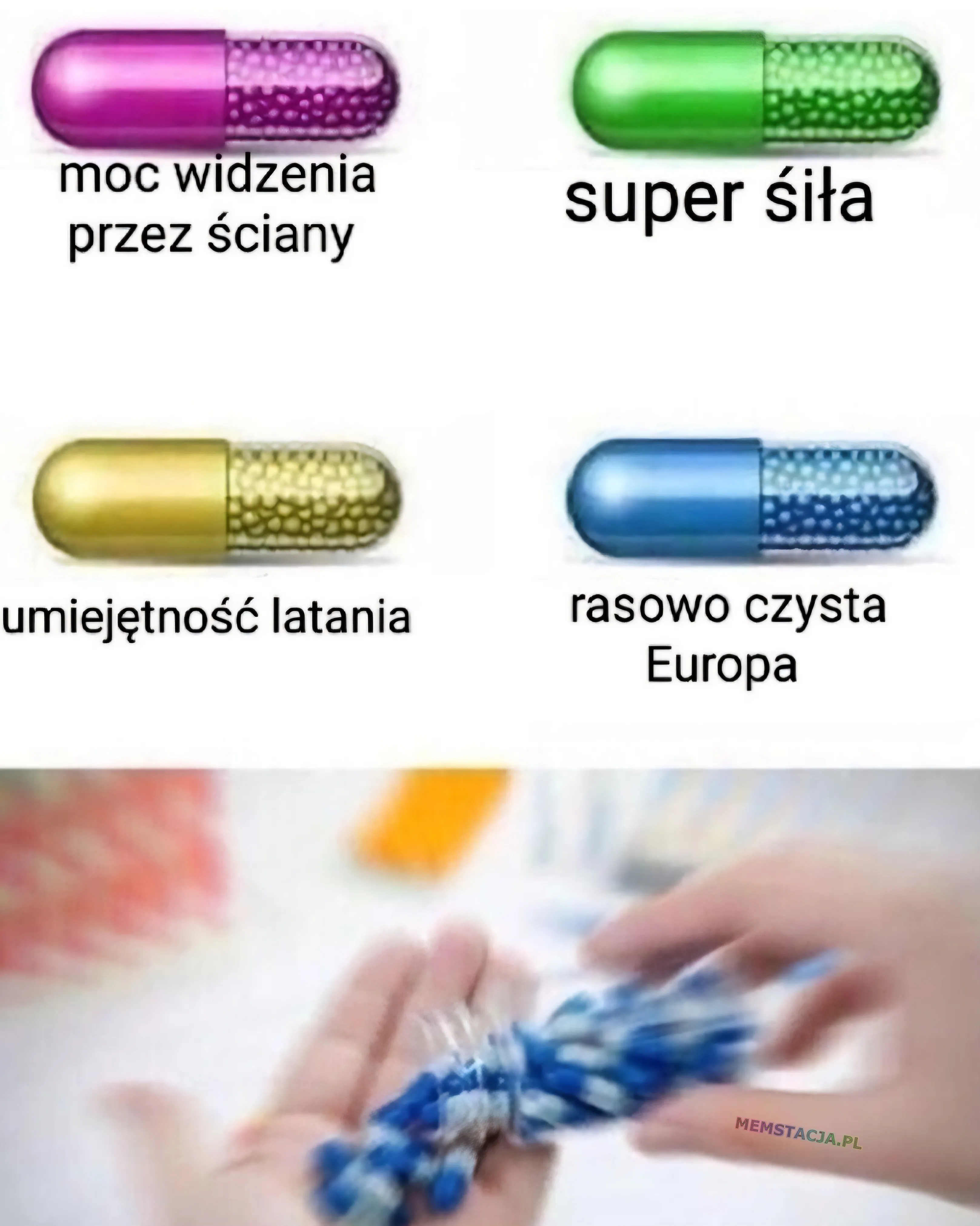 Mem o tytule: Tabletki z super mocami! 馃く R贸偶owa tabletka: moc widzenia przez 艣ciany; Zielona tabletka: super si艂a; 呕贸艂ta tabletka: umiej臋tno艣膰 latania; Niebieska tabletka: rasowo czysta Europa; Zdj臋cie r臋ki i fiolki z niebieskimi tabletkami.