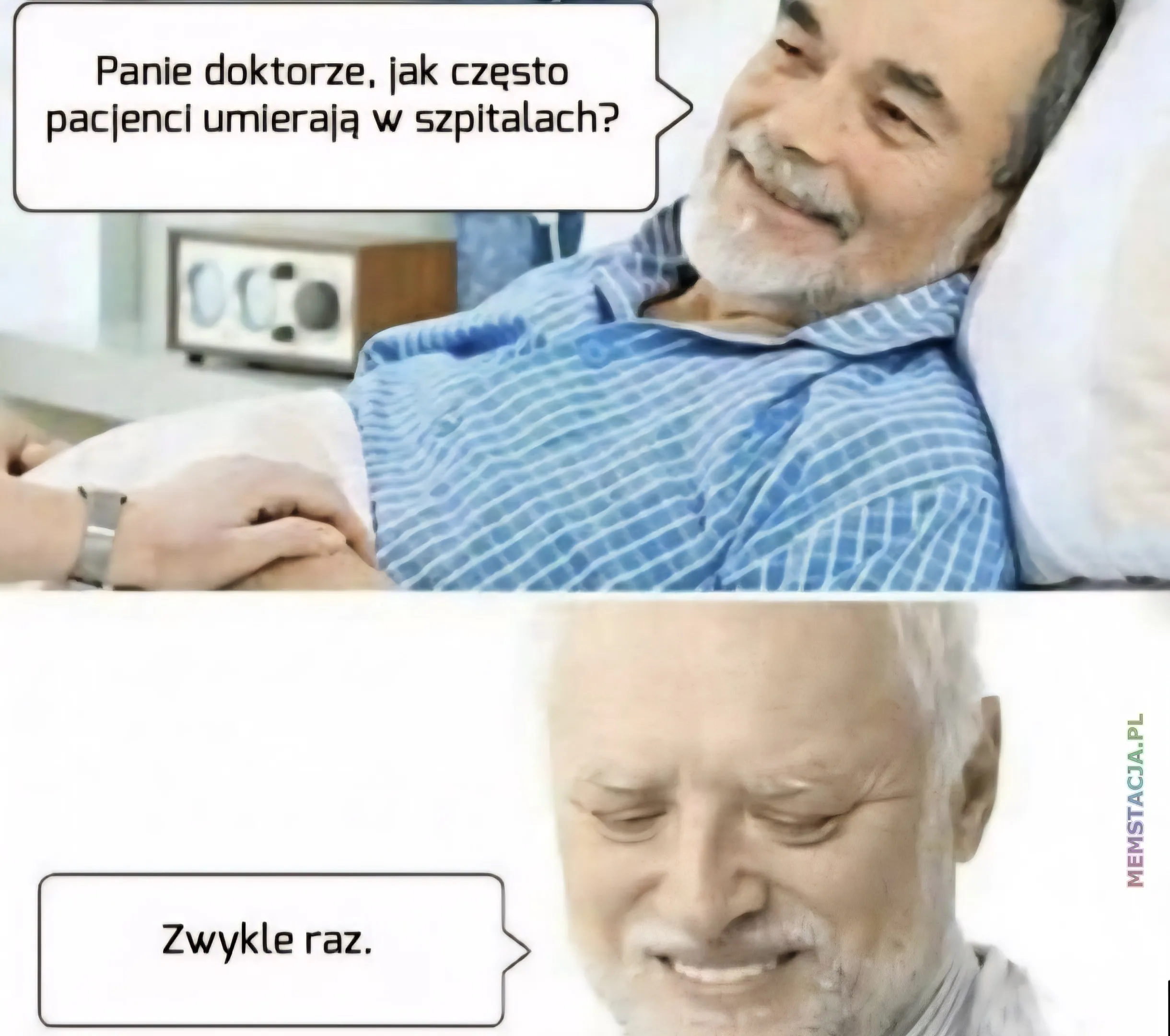 Mem o tytule: Zwykle to raz... Pacjent: Panie doktorze, jak często pacjenci umierają w szpitalach?; Lekarz: Zwykle raz.