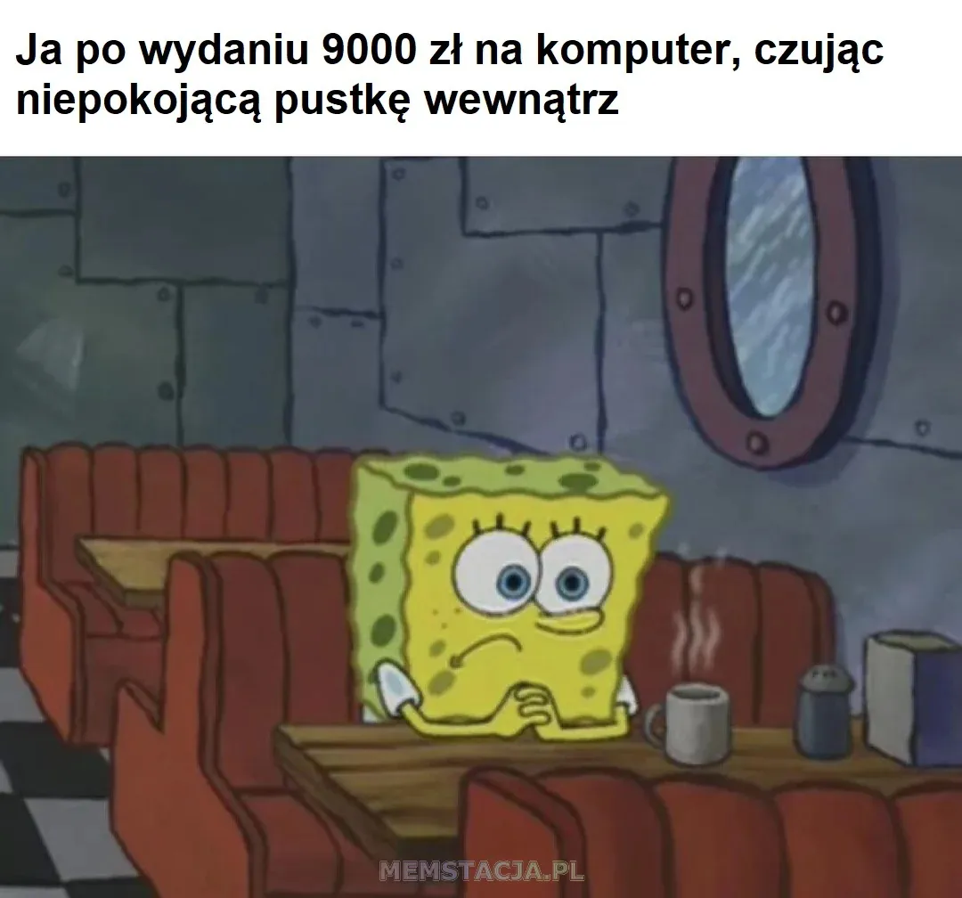 Mem ze smutną postacią siedzącą przy stole z kubkiem ciepłego napoju: 'Ja po wydaniu dziewięciu tysięcy złotych na komputer, czując niepokojącą pustkę wewnątrz'