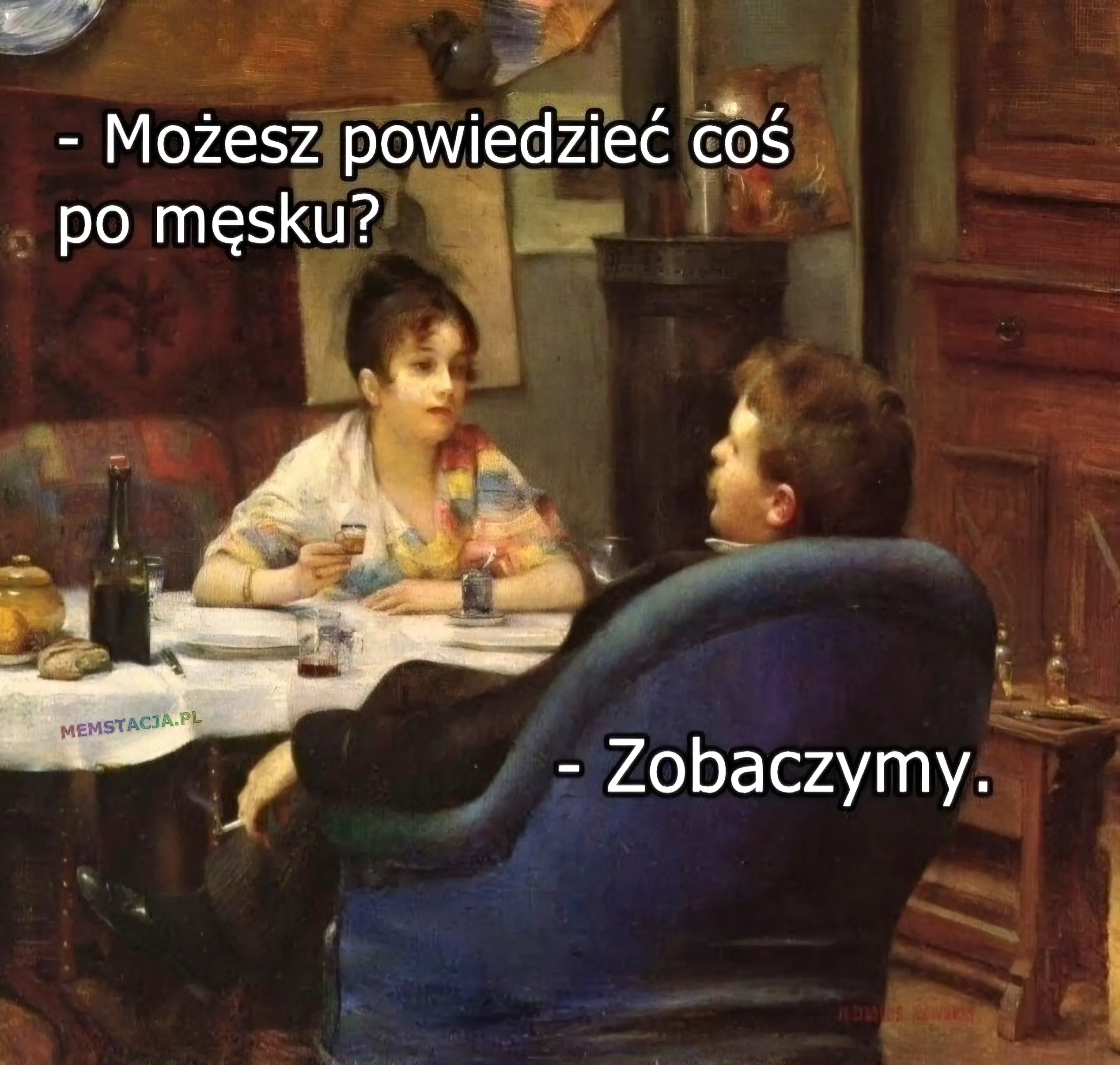 - Możesz powiedzieć coś po męsku? - Zobaczymy.