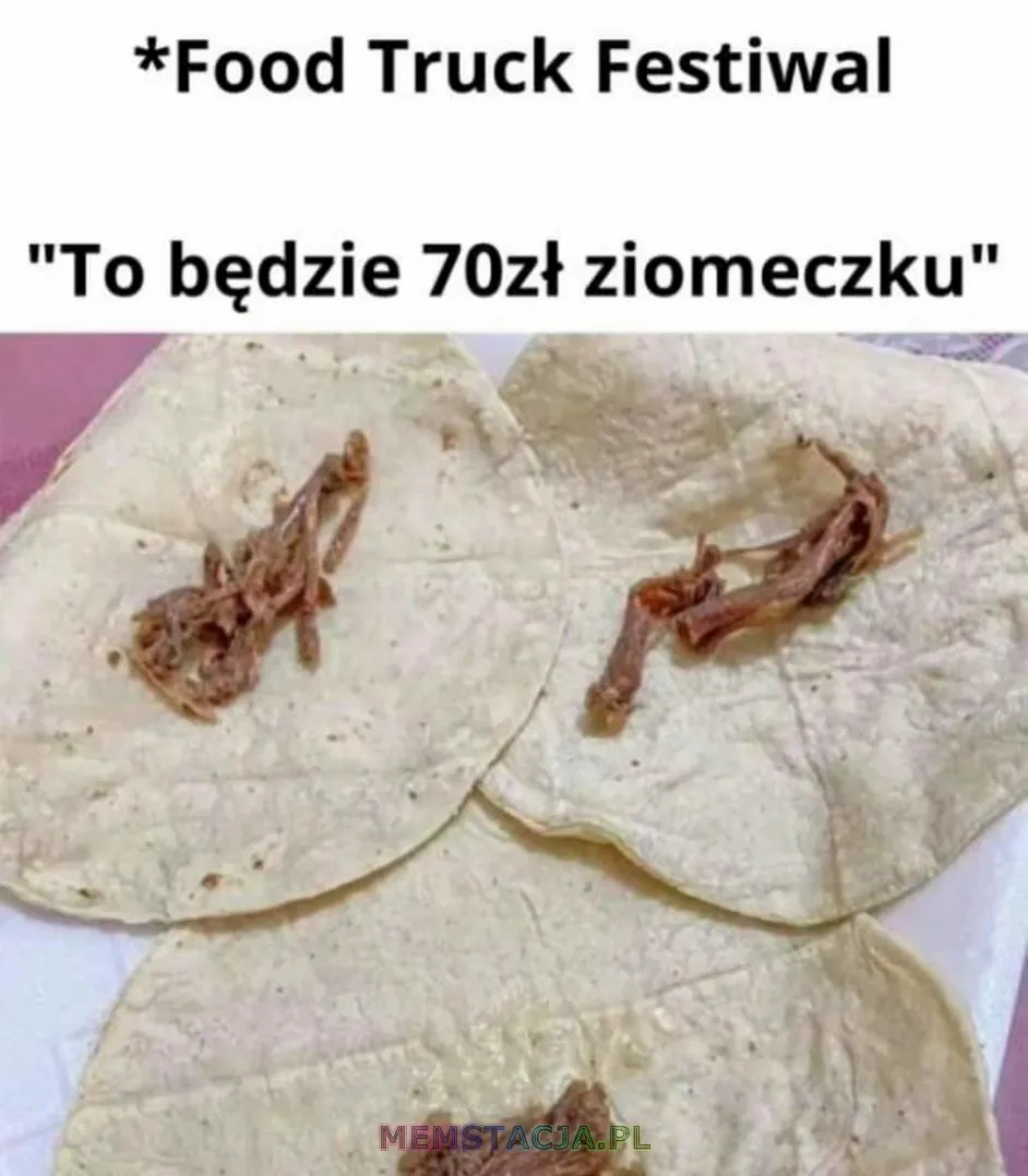 Mem przedstawiający dużą tortillę z mają ilością kawałków mięsa: 'Food Truck Festiwal - To będzie 70 złotych ziomeczku'