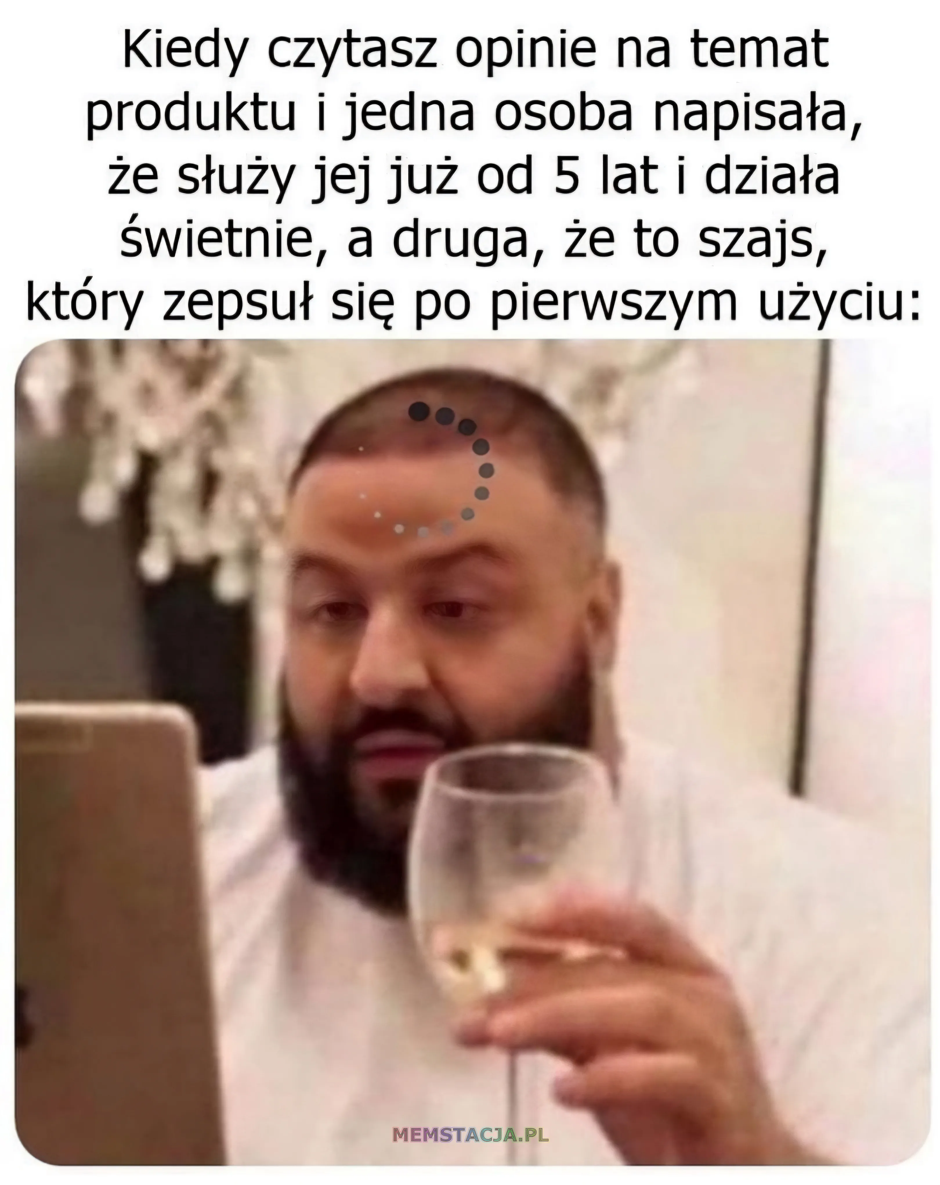 Kiedy czytasz opinie na temat produktu i jedna osoba napisała, że służy jej już od 5 lat i działa świetnie, a druga, że to szajs, który zepsuł się po pierwszym użyciu