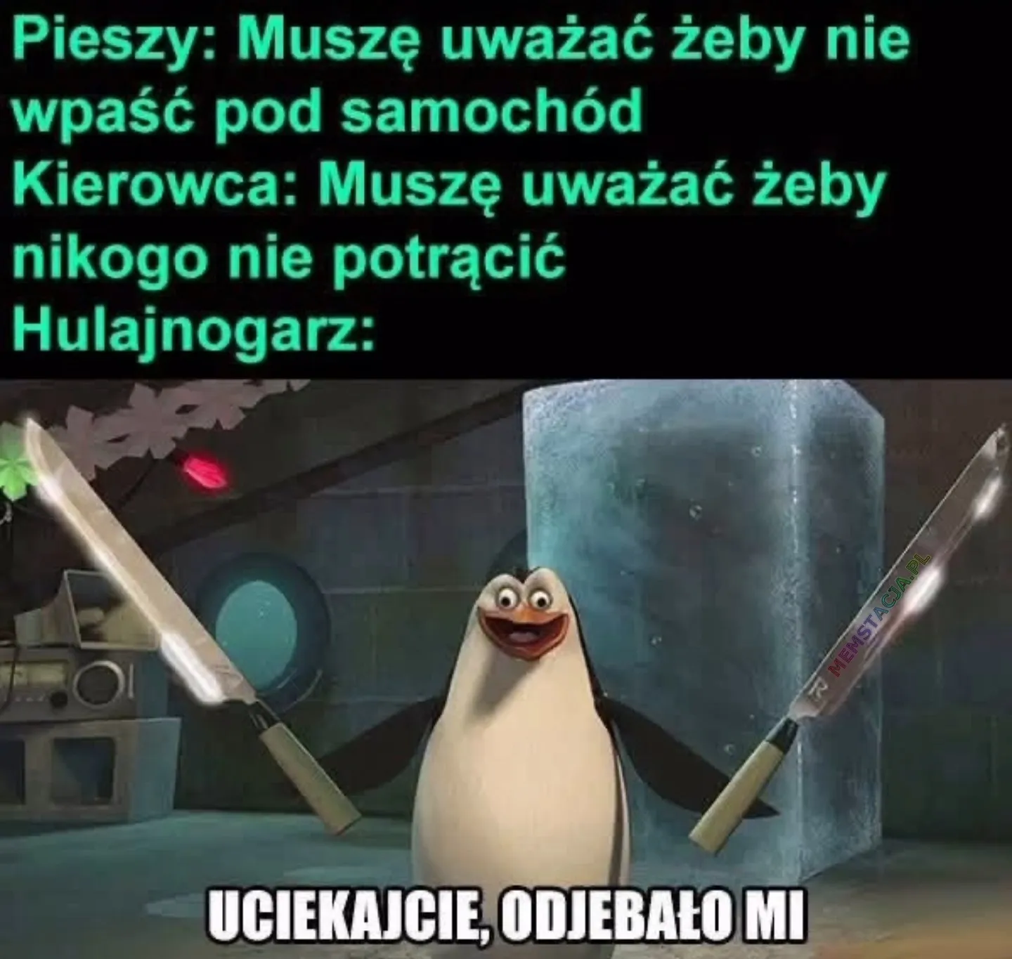 Mem o tytule: Hulajnogarz 馃珷 Pieszy: Musz臋 uwa偶a膰 啪eby nie wpa艣膰 pod samoch贸d Kierowca: Musz臋 uwa偶a膰 偶eby nikogo nie potraci贸 Hulajnogarz: Posta膰 szalogego pingwina, kt贸ry m贸wi: UCIEKAJCIE, ODJEBALO MI