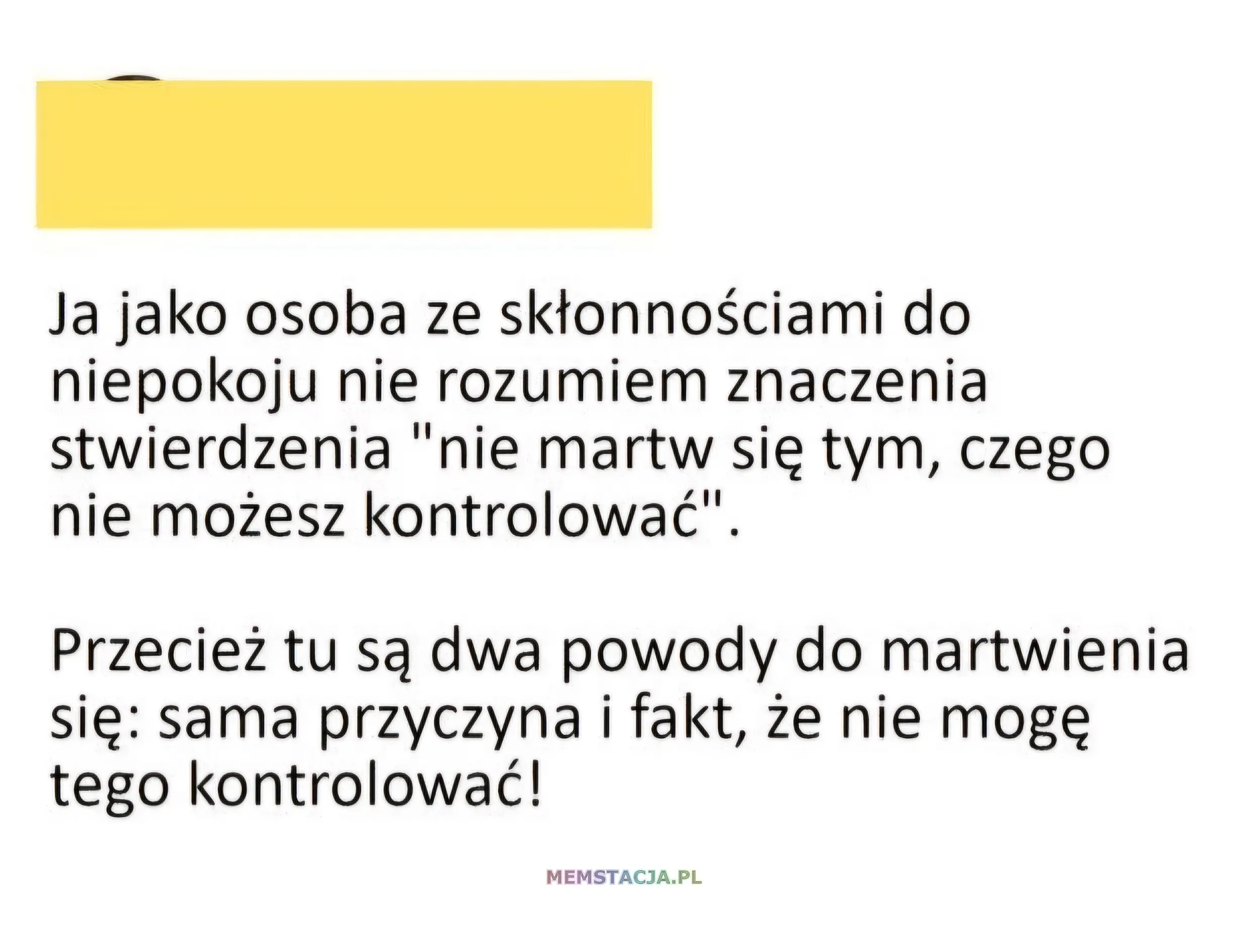 Screenshot postu na mediach społecznościowych: Ja jako osoba ze skłonnościami do niepokoju nie rozumiem znaczenia stwierdzenia "nie martw się tym, czego nie możesz kontrolować".