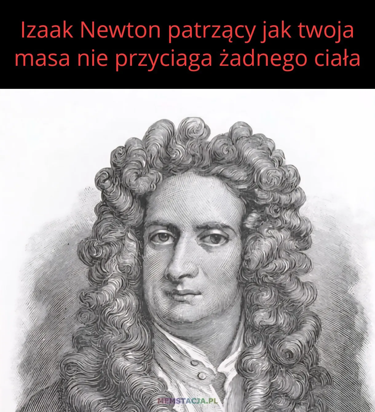 Rysunek postaci Izaaka Newtona: Izaak Newton patrzący jak twoja masa nie przyciaga żadnego ciała