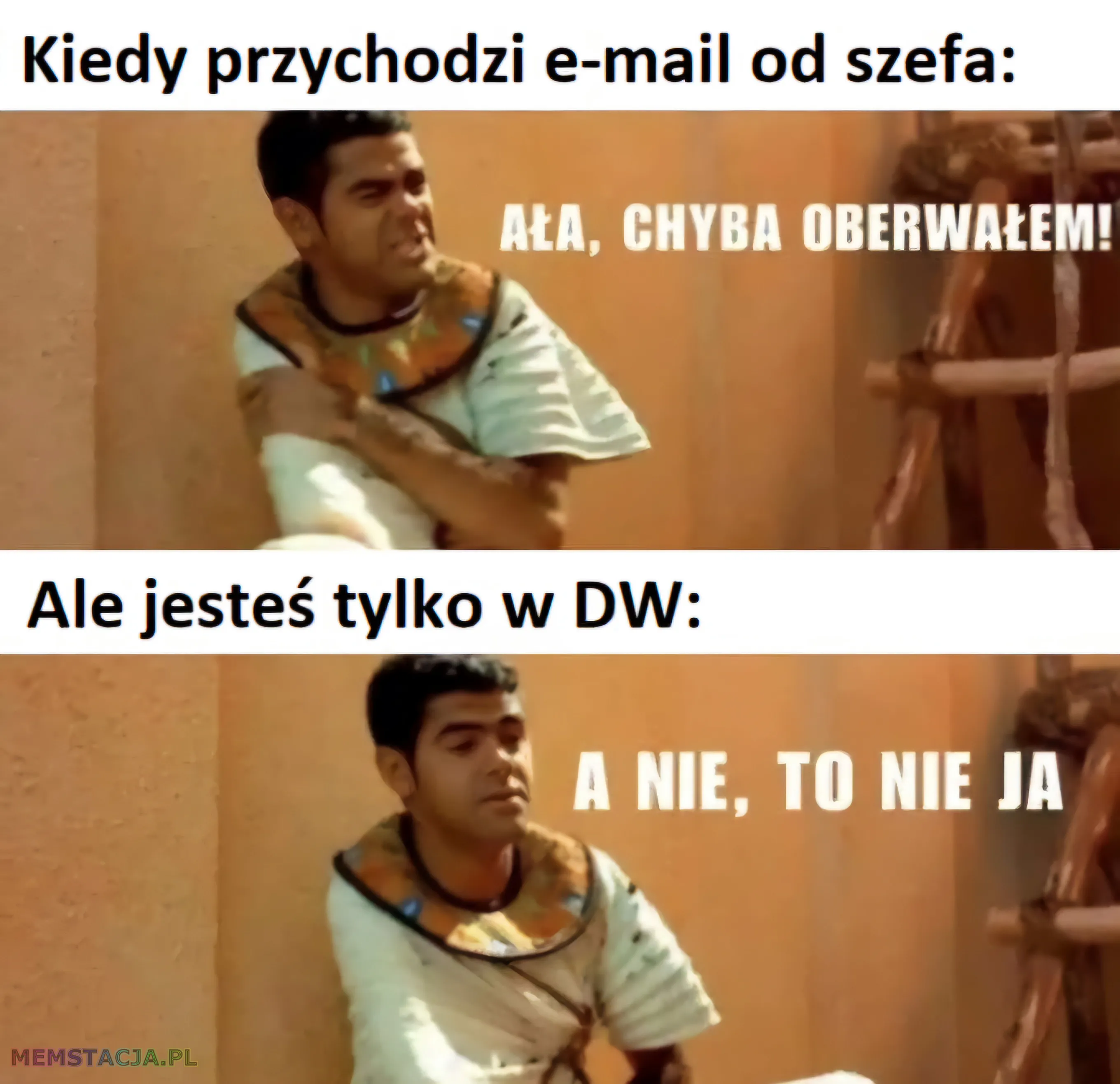 Kiedy przychodzi e-mail od szefa: Ała, chyba oberwałem; Ale jesteś tylko w DW: A nie, to nie ja