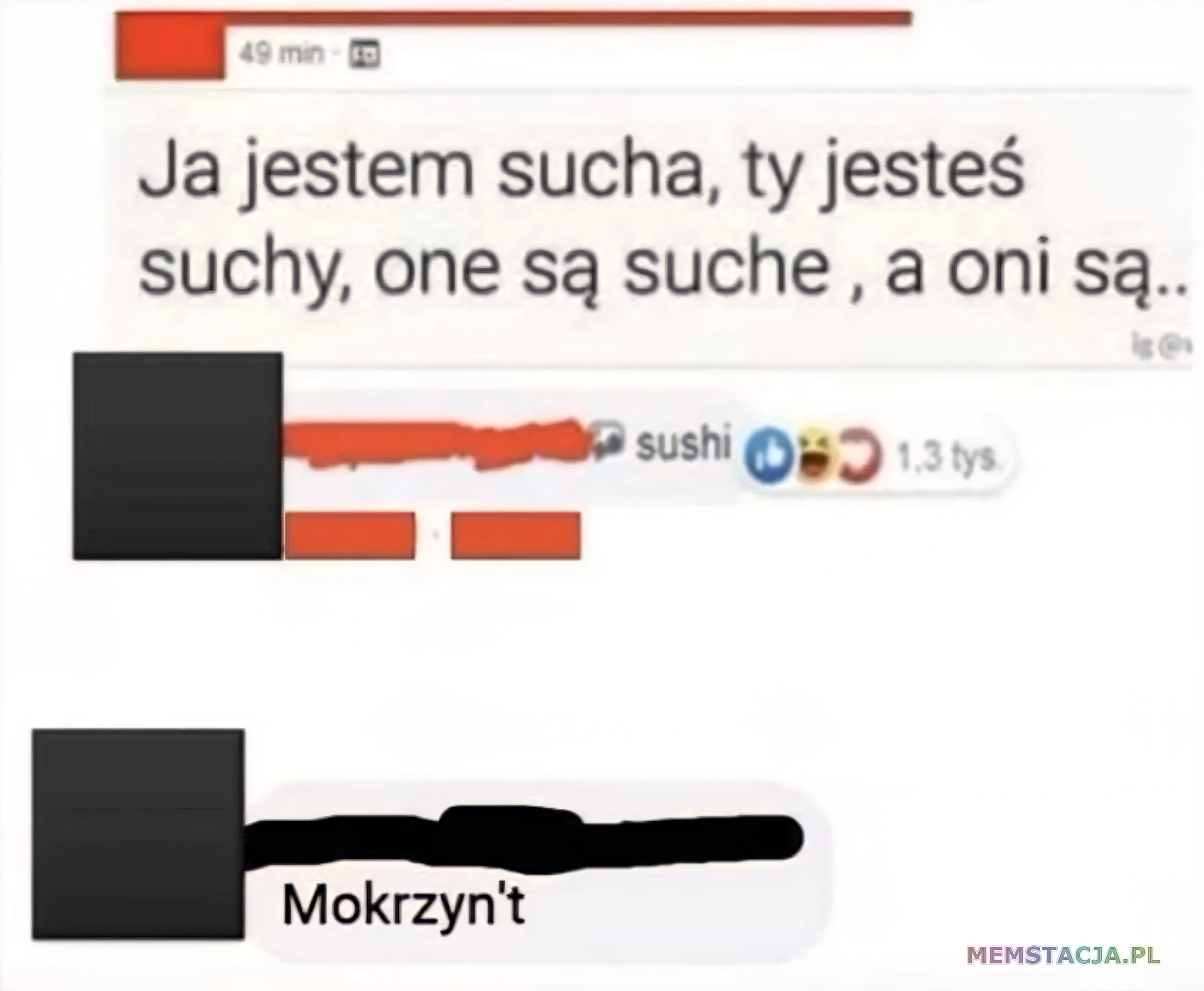 Post na facebooku: Ja jestem sucha, ty jesteś suchy, one są suche, a oni są.. Komentarz: Mokrzyn't