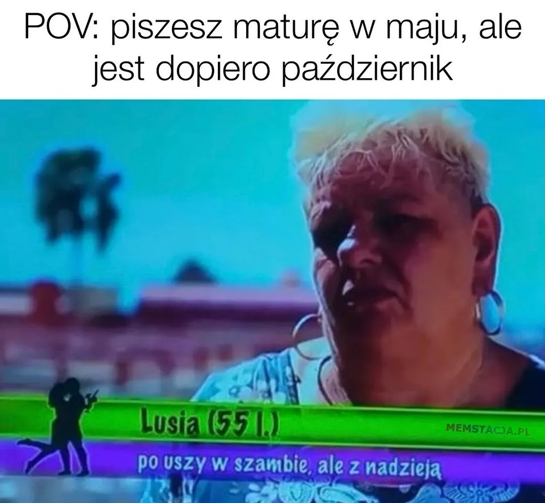 POV: piszesz maturę w maju, ale jest dopiero październik: Zdjęcie kobiety Lusia (55 lat) po uszy w szambie, ale z najdzieją